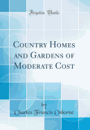 Country Homes and Gardens of Moderate Cost (Classic Reprint)