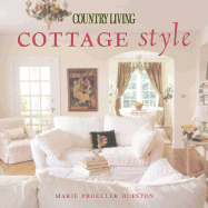 Country Living Cottage Style - Proeller, Marie, and Hueston, Marie Proeller, and The Editors of Country Living