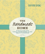 Country Living the Handmade Home: 75 Projects for Soaps, Candles, Picture Frames, Pillows, Wreaths & Scrapbooks