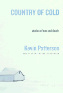 Country of Cold: Stories of Sex and Death - Patterson, Kevin