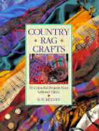 Country Rag Crafts: 50 Colorful Projects from Leftover Fabric - Reeves, Sue