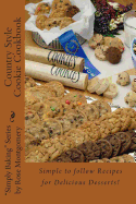 Country Style Cookie Cookbook: A Collection of "Simply the Best" Recipes for Great Cookies!