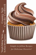 Country Style Cupcake Cookbook: Simple to Follow Recipes for Fabulous Results