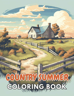 Country Summer Coloring Book: New Edition And Unique High-quality illustrations, Enjoyable Stress Relief and Relaxation Coloring Pages