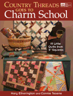 Country Threads Goes to Charm School: 19 Little Quilts from 5" Squares