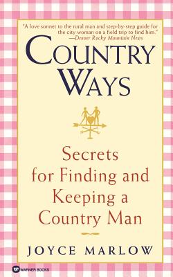 Country Ways: Secrets for Finding and Keeping a Country Man - Marlow, Joyce