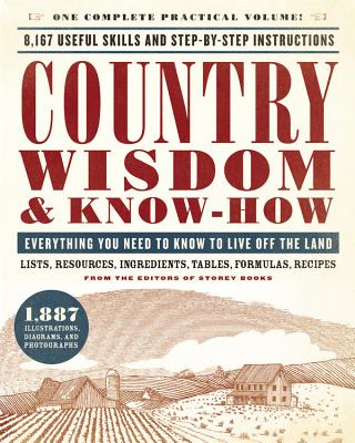 Country Wisdom & Know-How: Everything You Need to Know to Live Off the Land - Editors of Storey Publishing