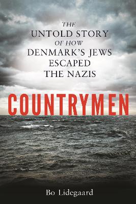 Countrymen: The Untold Story of How Denmark's Jews Escaped the Nazis - Lidegaard, Bo, and Maass, Robert (Translated by)