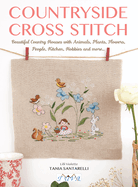 Countryside Cross Stitch: Beautiful Country House with Animals, Plants and Flowers
