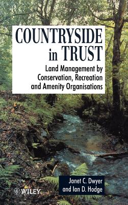 Countryside in Trust: Land Management by Conservation, Recreation and Amenity Organisations - Dwyer, Janet, and Hodge, Ian