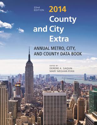 County and City Extra 2014: Annual Metro, City, and County Data Book - Gaquin, Deirdre A (Editor), and Ryan, Mary Meghan (Editor)