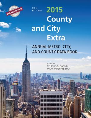 County and City Extra 2015: Annual Metro, City, and County Data Book - Gaquin, Deirdre A (Editor), and Ryan, Mary Meghan (Editor)
