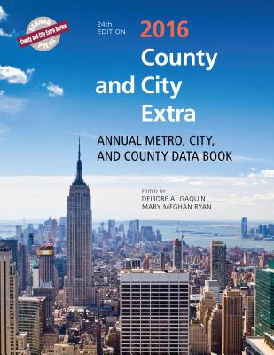 County and City Extra 2016: Annual Metro, City, and County Data Book - Gaquin, Deirdre A (Editor), and Ryan, Mary Meghan (Editor)