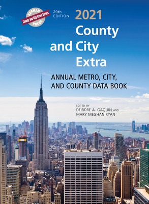 County and City Extra 2021: Annual Metro, City, and County Data Book - Gaquin, Deirdre A (Editor), and Ryan, Mary Meghan (Editor)