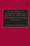 County Borough Elections in England and Wales, 1919-1938: A Comparative Analysis: Volume 2: Chester to East Ham