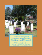 County Catalogue of Unusual Commonwealth War Graves and Memorials: Volume 3 - Herefordshire
