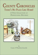 County Chronicles: There's No Place Like Home!: A Vivid Collection of Pennsylvania Histories