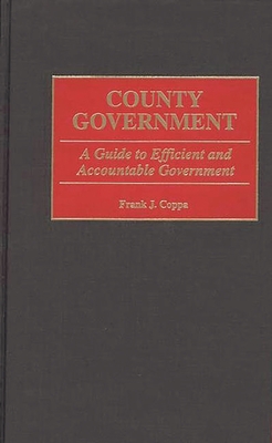 County Government: A Guide to Efficient and Accountable Government - Coppa, Frank J