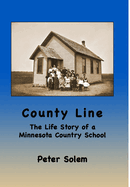 County Line: The life Story of a Minnesota Country School