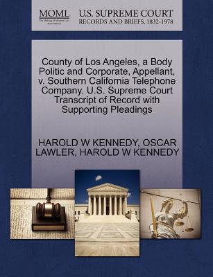 County of Los Angeles, a Body Politic and Corporate, Appellant, V. Southern California Telephone Company. U.S. Supreme Court Transcript of Record with Supporting Pleadings - Kennedy, Harold W, and Lawler, Oscar