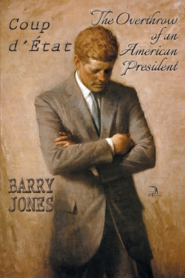 Coup d'Etat: The Overthrow of an American President - Jones, Barry