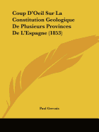 Coup D'Oeil Sur La Constitution Geologique De Plusieurs Provinces De L'Espagne (1853)