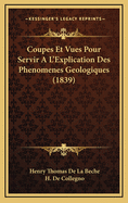 Coupes Et Vues Pour Servir A L'Explication Des Phenomenes Geologiques (1839)