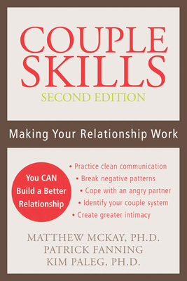 Couple Skills: Making Your Relationship Work - McKay, Matthew, Dr., PhD, and Fanning, Patrick, and Paleg, Kim, PhD