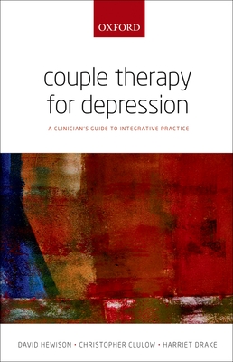 Couple Therapy for Depression: A clinician's guide to integrative practice - Hewison, David, and Clulow, Christopher, and Drake, Harriet