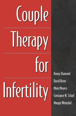 Couple Therapy for Infertility - Diamond, Ronny, Msw, and Meyers, Mimi, and Kezur, David