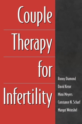 Couple Therapy for Infertility - Diamond, Ronny, MSW, and Meyers, Mimi, and Kezur, David