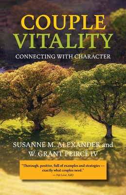 Couple Vitality: Connecting with Character - Alexander, Susanne M, and Peirce, W Grant
