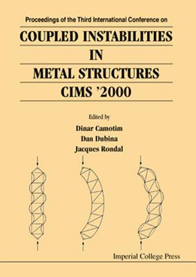 Coupled Instabilities in Metal Structures 2000 (Cims 2000) - Camotim, Dinar (Editor), and Dubina, Dan (Editor), and Rondal, Jacques (Editor)