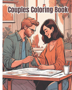 Couples Coloring Book: Celebrating Beautiful Couples in Love, Valentine's Day, Romantic Coloring Book For Women, Men, Teens and Adults