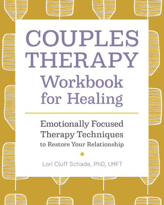 Couples Therapy Workbook for Healing: Emotionally Focused Therapy Techniques to Restore Your Relationship - Schade, Lori Cluff