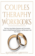 Couples Therapy Workbooks: The Never Seen Before Questions and Conversation Starters to Build Emotional Intimacy and Reconnect with Your Partner