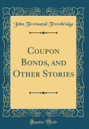 Coupon Bonds, and Other Stories (Classic Reprint)