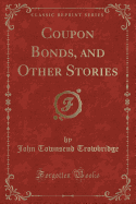 Coupon Bonds, and Other Stories (Classic Reprint)