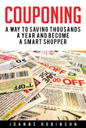 Couponing: 5 Ways to Save Thousands a Year and Become a Smart Shopper