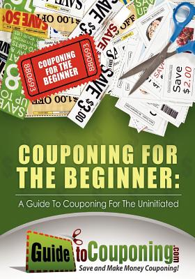 Couponing for the Beginner: A Guide to Couponing for the Uninitiated - Dean, Jenny