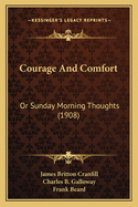 Courage And Comfort: Or Sunday Morning Thoughts (1908)