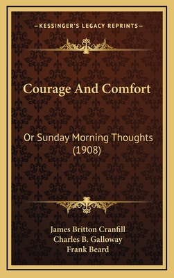 Courage and Comfort: Or Sunday Morning Thoughts (1908) - Cranfill, James Britton, and Galloway, Charles B (Introduction by), and Beard, Frank (Illustrator)