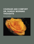 Courage and Comfort: Or, Sunday Morning Thoughts