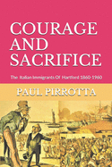 Courage and Sacrifice: The Italian Immigrants of Hartford 1860-1960