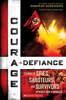 Courage & Defiance: Stories of Spies, Saboteurs, and Survivors in World War II Denmark (Scholastic Focus) - Hopkinson, Deborah