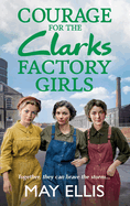 Courage for the Clarks Factory Girls: Another instalment in May Ellis' heartfelt wartime saga series
