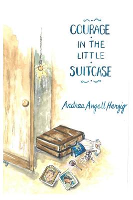 Courage in the Little Suitcase - Herzig, Andrea Angell