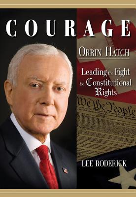 Courage: Orrin Hatch, Leading the Fight for Constitutional Rights - Roderick, Lee