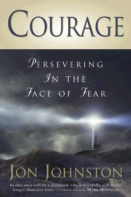 Courage: Presevering in the Face of Fear - Johnston, Jon