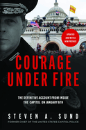 Courage Under Fire: The Definitive Account from Inside the Capitol on January 6th